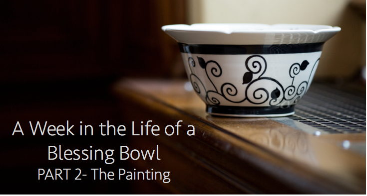 Week in the Life of a Blessing Bowl -Part 2-The Painting
