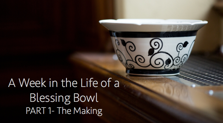 Week in the Life of a Blessing Bowl-Part 1-The Making